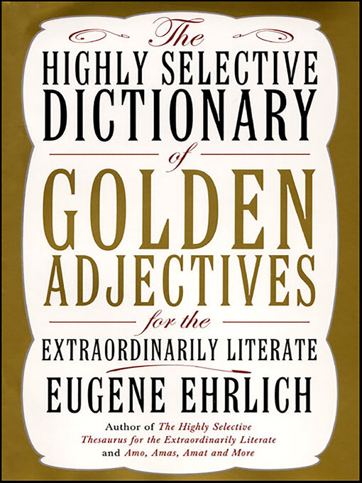 Title details for The Highly Selective Dictionary of Golden Adjectives by Eugene Ehrlich - Available